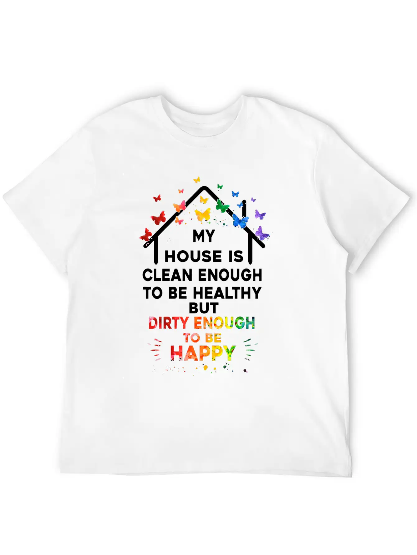 My House Is Clean Enough To Be Healthy Stylish Everyday T-Shirt – Unisex Basic Cotton Tee