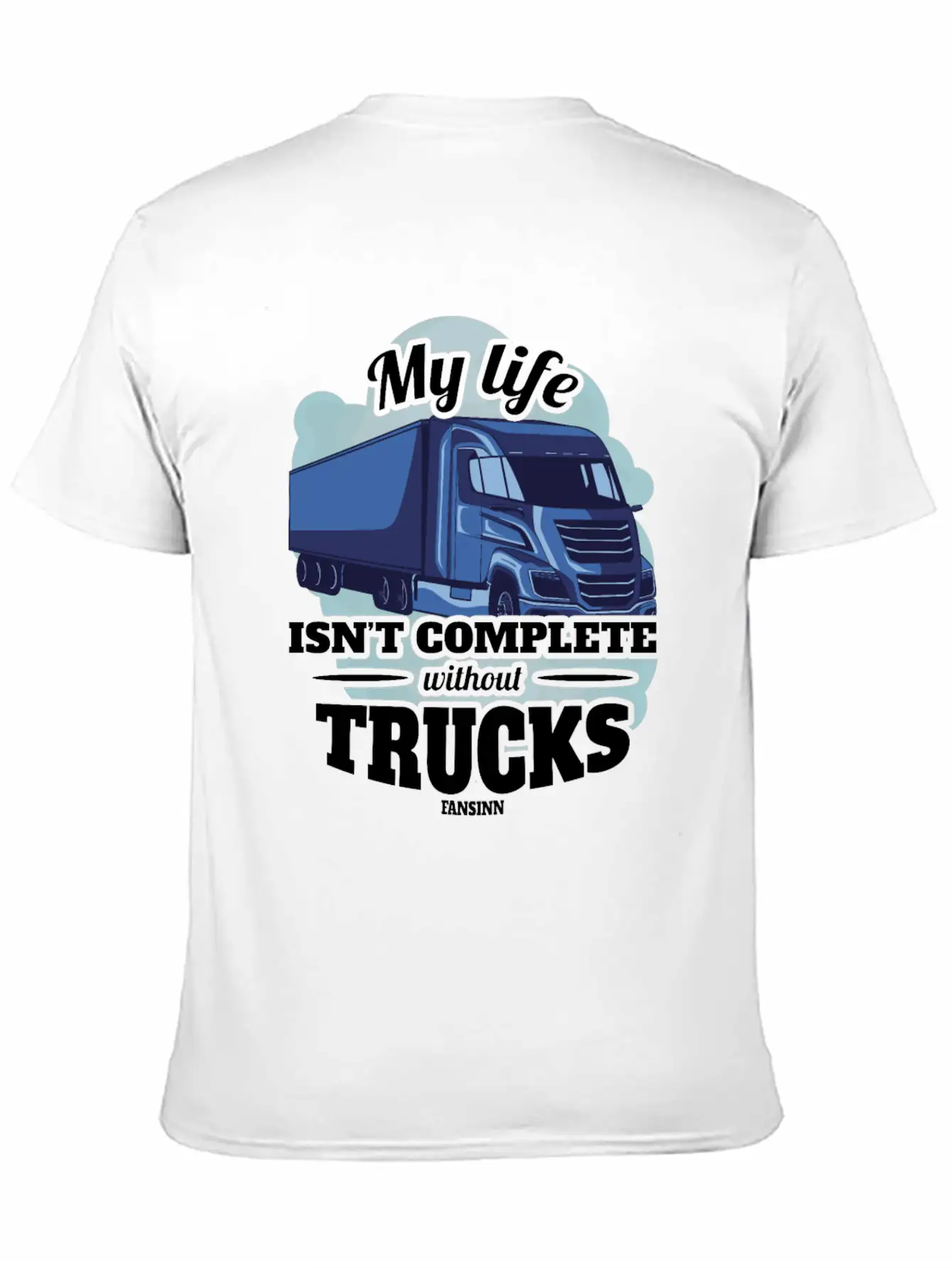 My Life Isn't Complete Without Trucks Unisex Casual T-Shirt – Clean Design For Daily Comfort