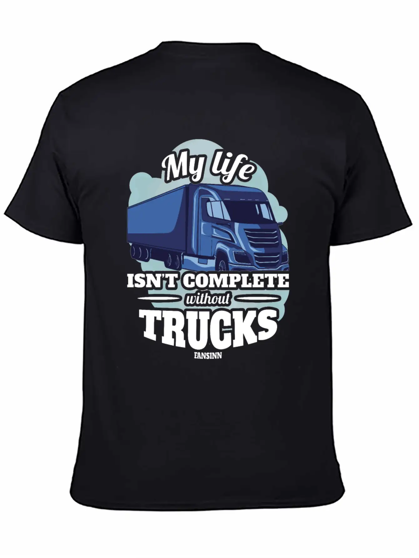 My Life Isn't Complete Without Trucks Unisex Casual T-Shirt – Clean Design For Daily Comfort