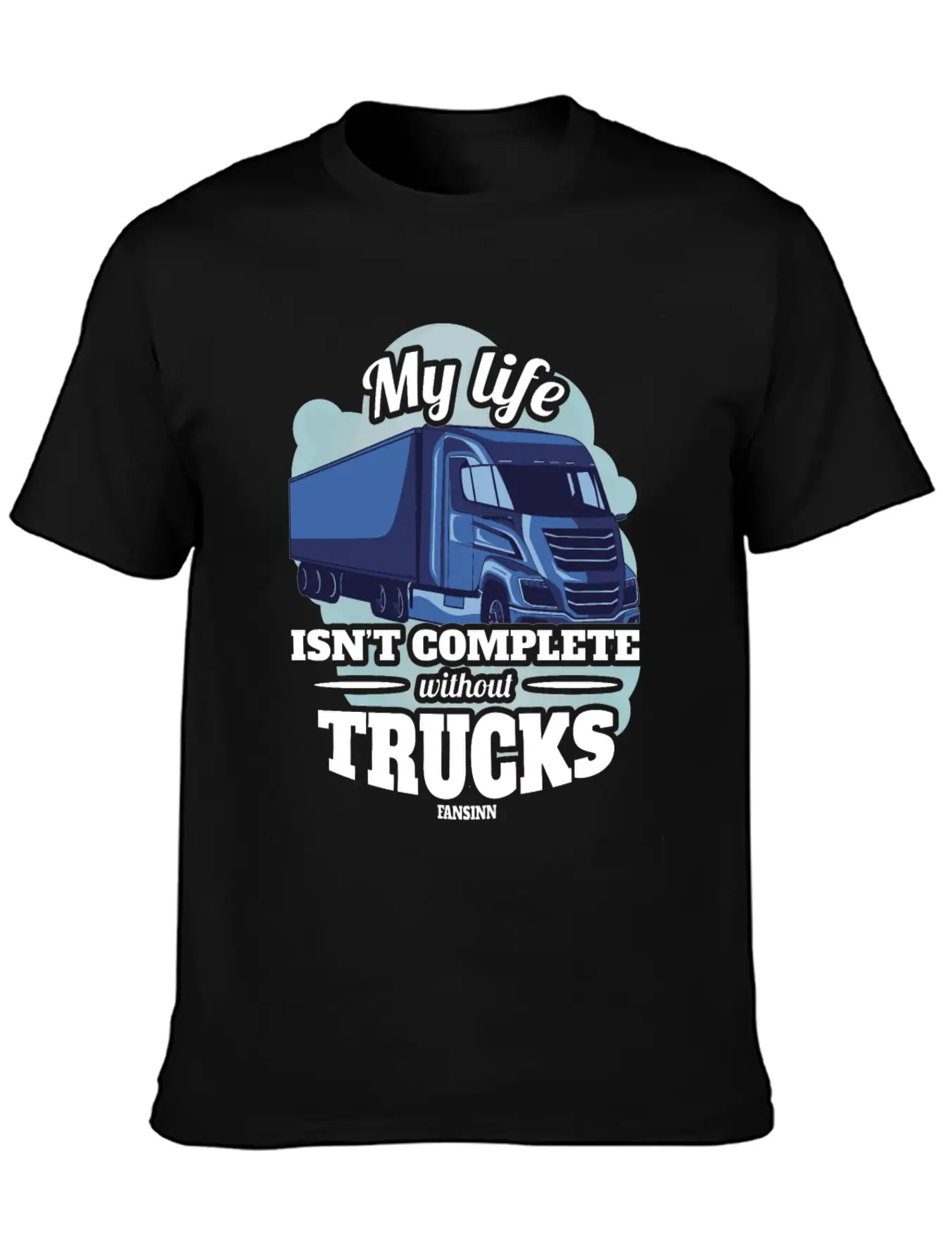 My Life Isn't Complete Without Trucks Unisex Casual T-Shirt – Clean Design For Daily Comfort