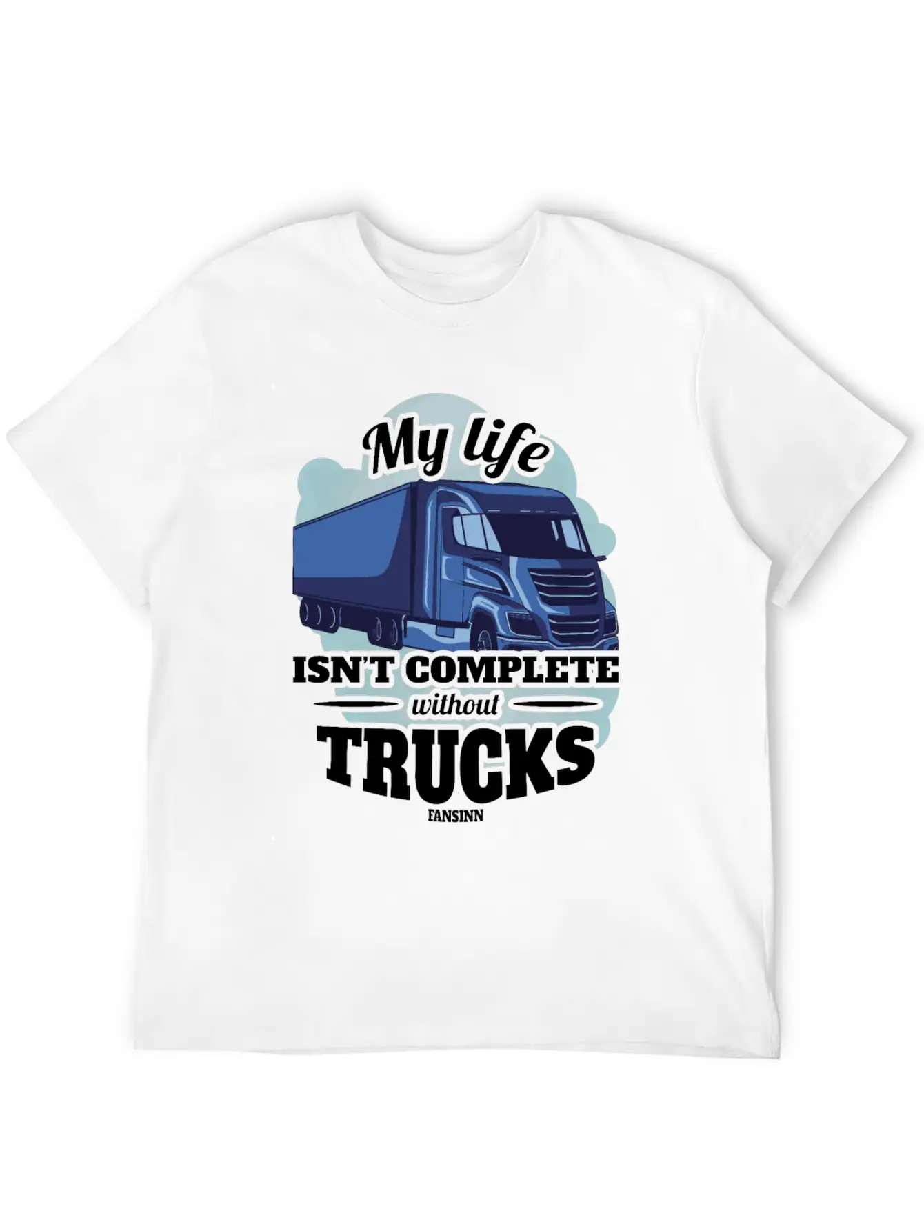 My Life Isn't Complete Without Trucks Unisex Casual T-Shirt – Clean Design For Daily Comfort