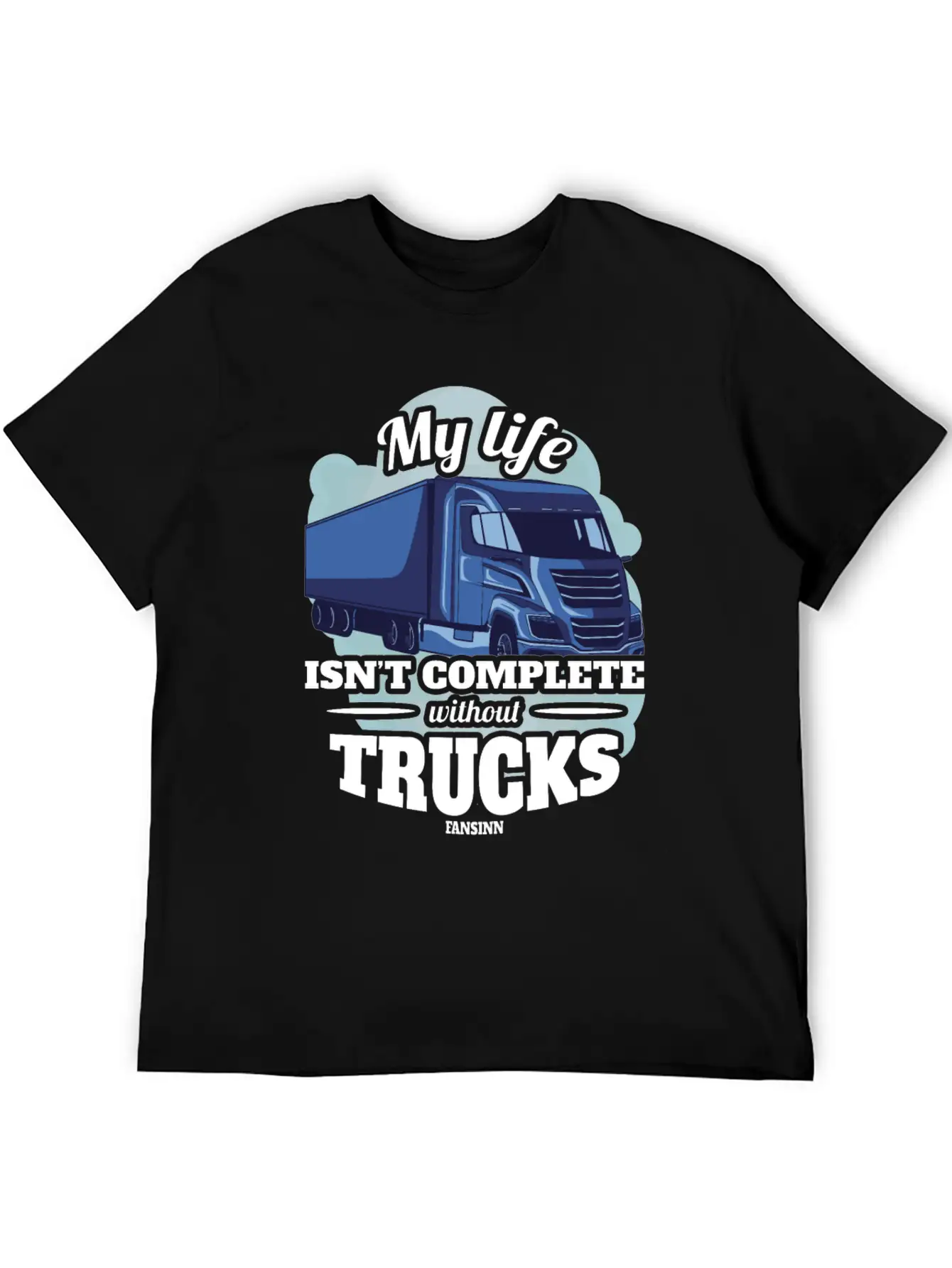 My Life Isn't Complete Without Trucks Unisex Casual T-Shirt – Clean Design For Daily Comfort