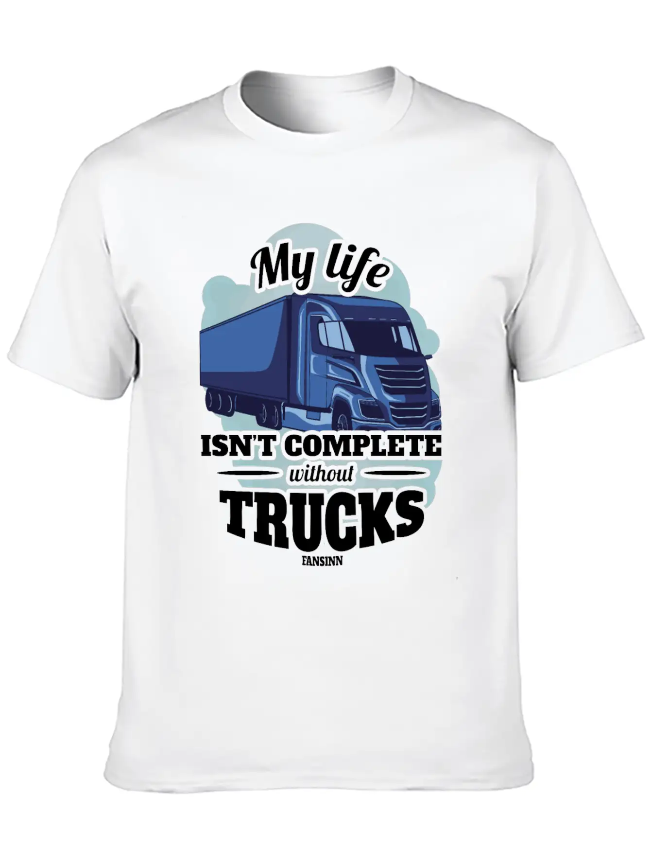 My Life Isn't Complete Without Trucks Unisex Casual T-Shirt – Clean Design For Daily Comfort