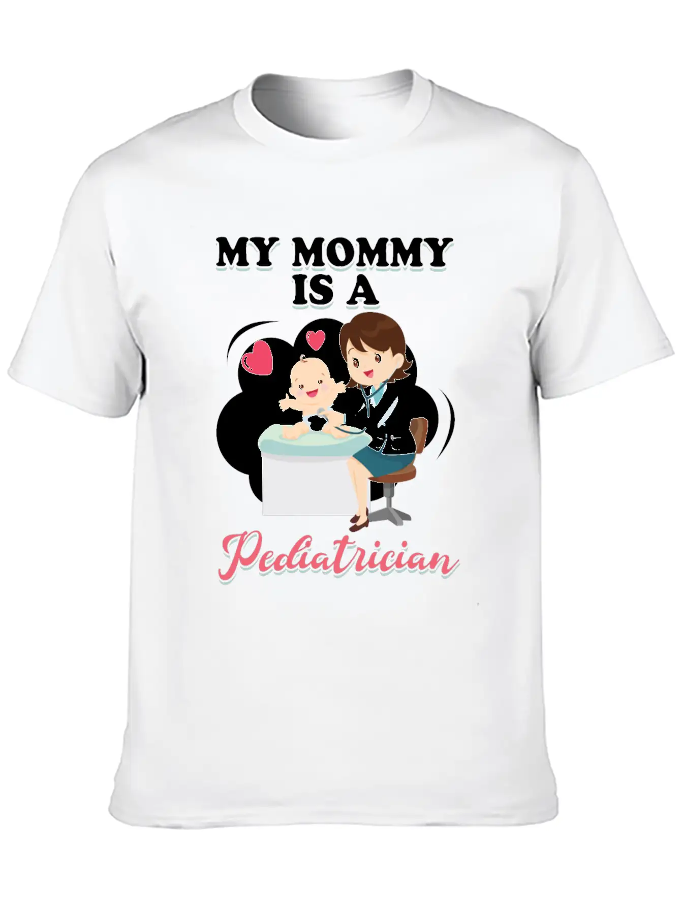 My Mommy Is A Pediatrician Profession Doctor Gift Basic Graphic T-Shirt – Daily Comfort In Soft Cotton