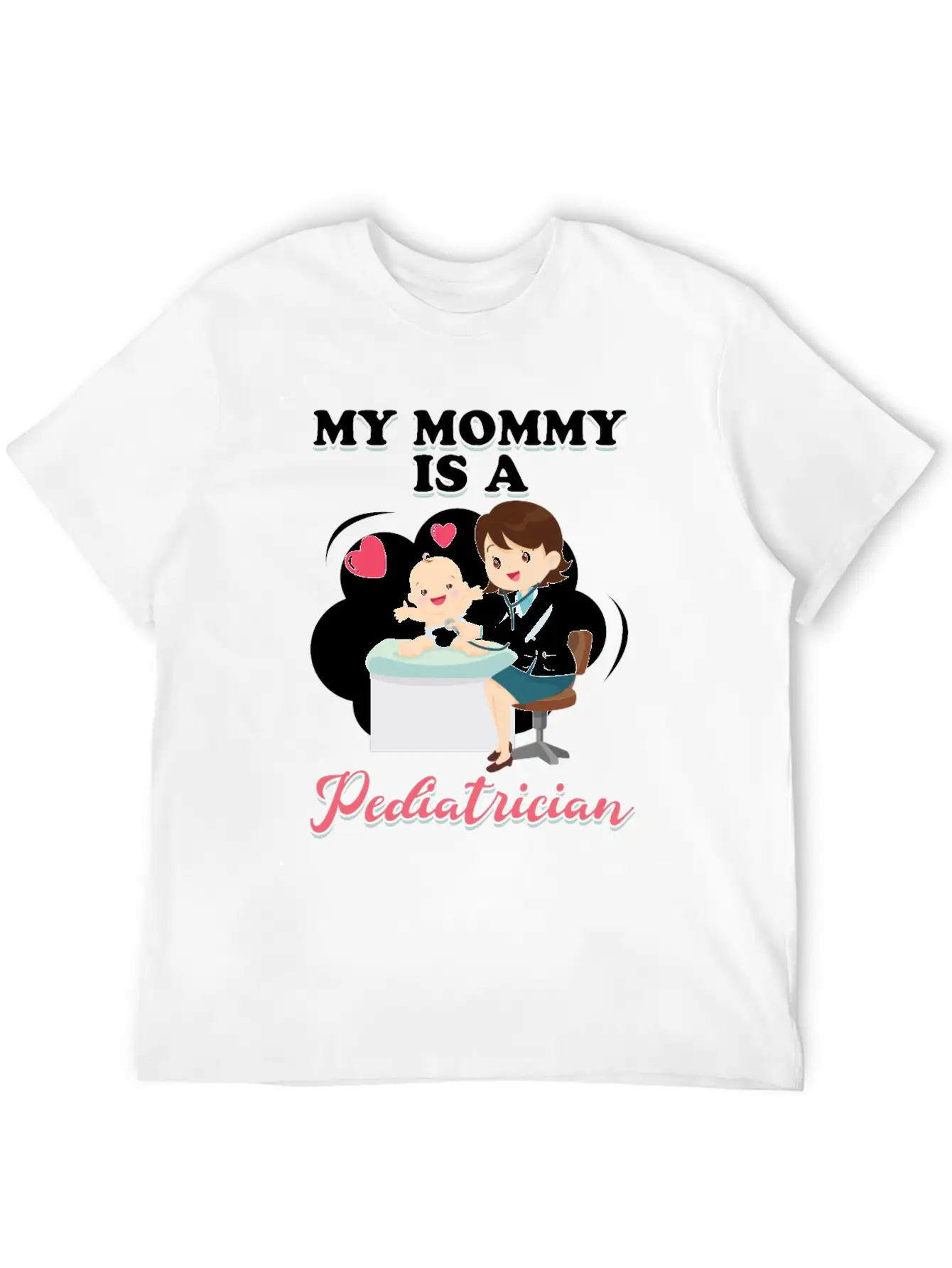 My Mommy Is A Pediatrician Profession Doctor Gift Basic Graphic T-Shirt – Daily Comfort In Soft Cotton