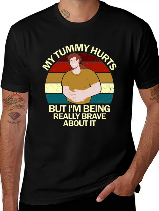 My Tummy Hurts But I'm Being Really Brave About It Classic Fit Graphic Tee For Daily Comfort – Unisex Cotton Shirt