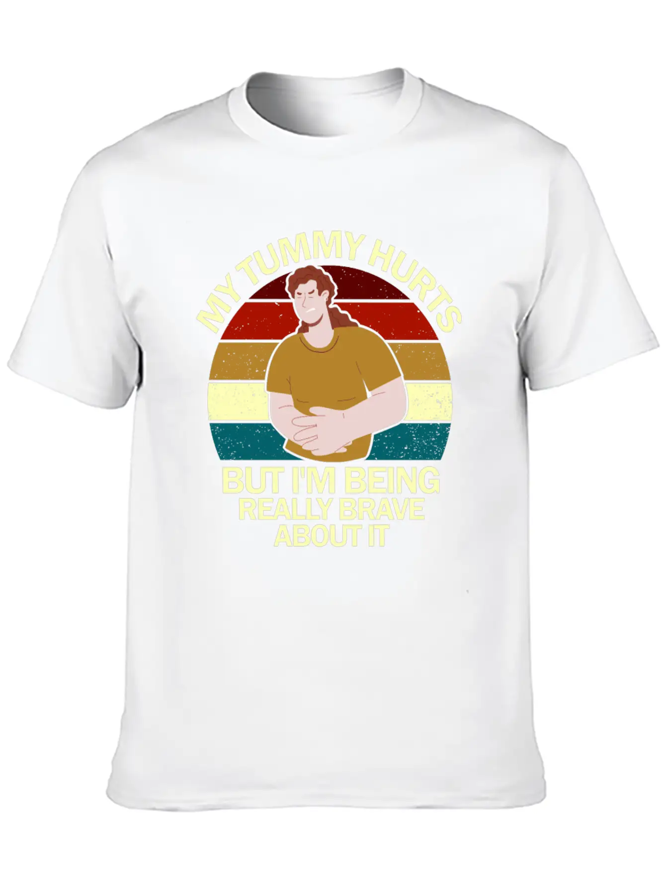 My Tummy Hurts But I'm Being Really Brave About It Classic Fit Graphic Tee For Daily Comfort – Unisex Cotton Shirt