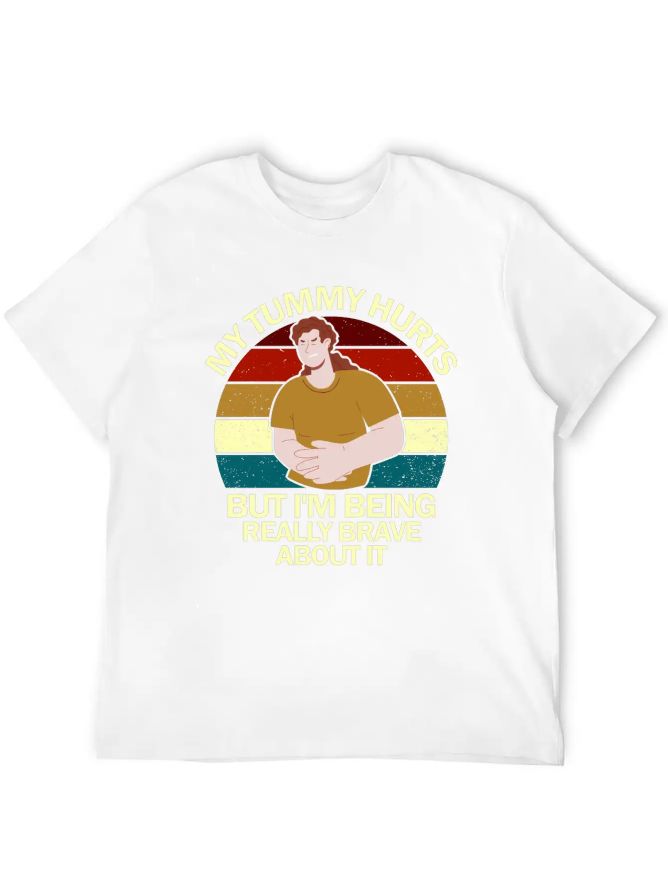 My Tummy Hurts But I'm Being Really Brave About It Classic Fit Graphic Tee For Daily Comfort – Unisex Cotton Shirt