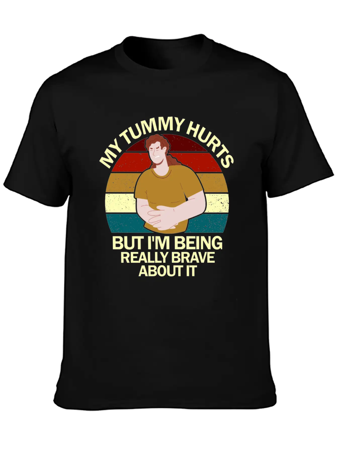 My Tummy Hurts But I'm Being Really Brave About It Classic Fit Graphic Tee For Daily Comfort – Unisex Cotton Shirt