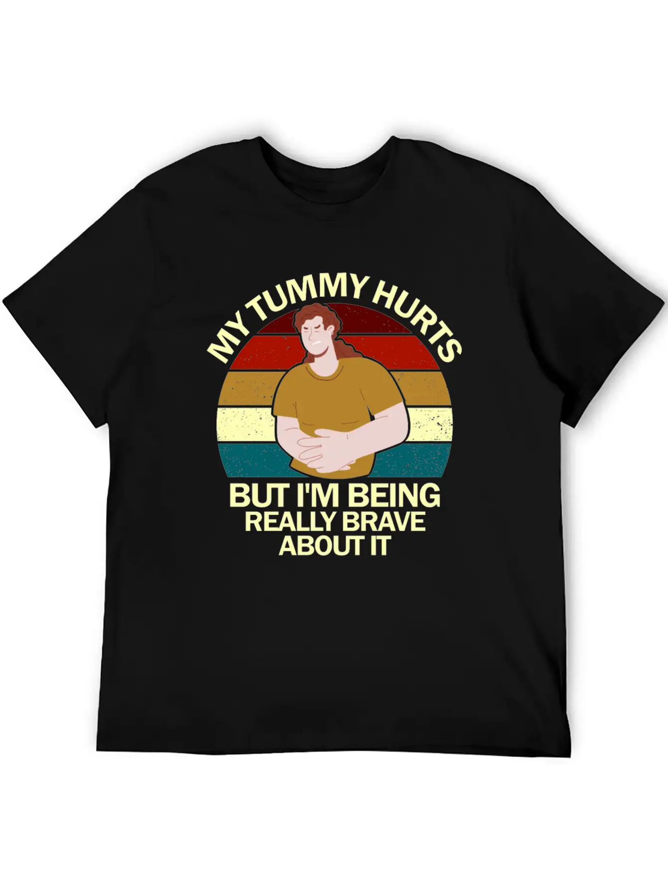 My Tummy Hurts But I'm Being Really Brave About It Classic Fit Graphic Tee For Daily Comfort – Unisex Cotton Shirt