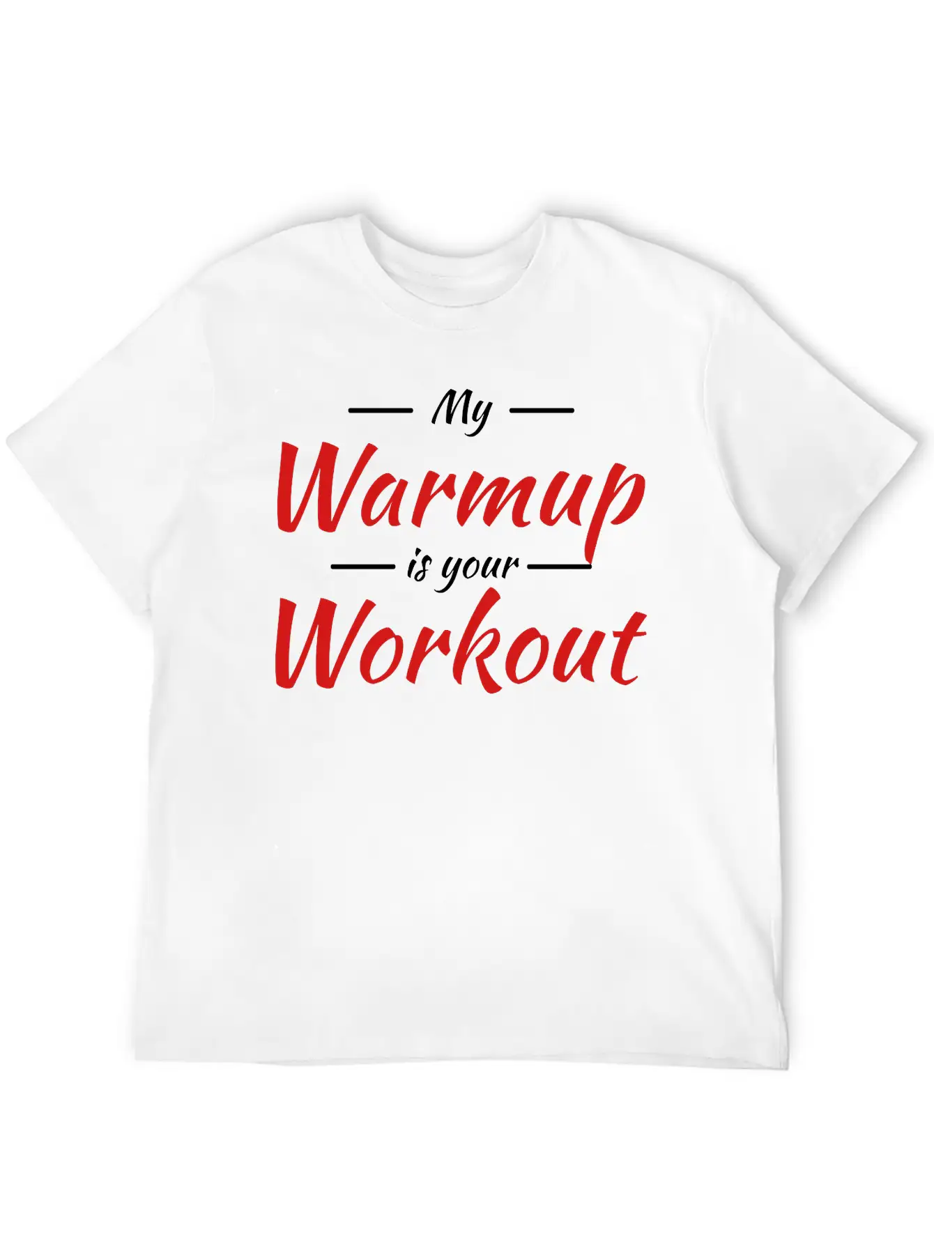 My Warmup Is Your Workout Unisex Casual T-Shirt – Clean Design For Daily Comfort