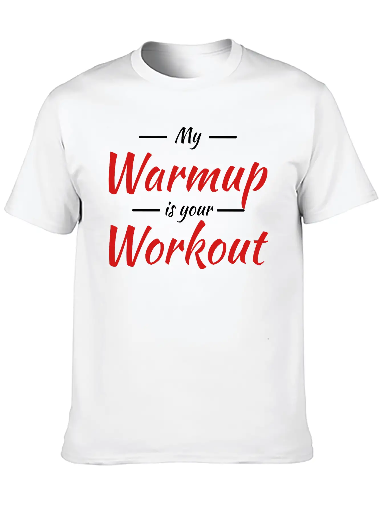 My Warmup Is Your Workout Unisex Casual T-Shirt – Clean Design For Daily Comfort