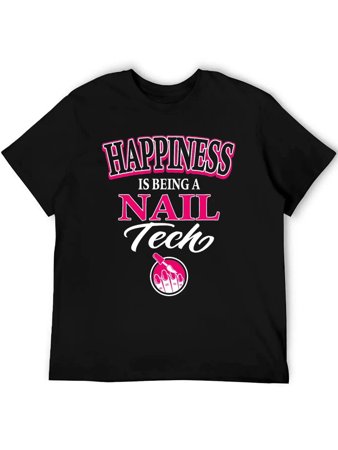 Nail Tech Nail Art Artist Happiness Is Being A Unisex Casual T-Shirt ��� Clean Design For Daily Comfort