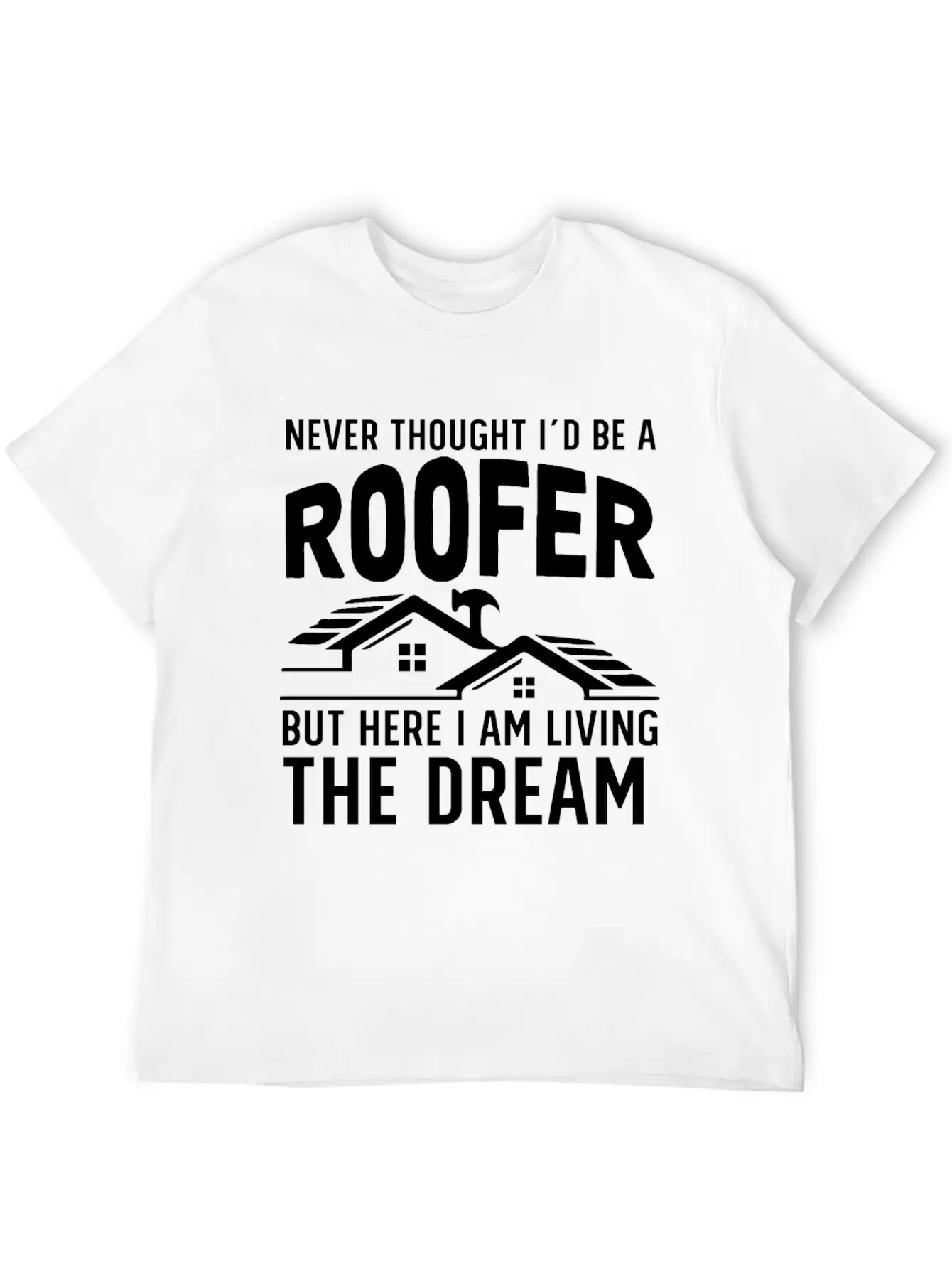 Never Thought I'd Be A Roofer Funny Gift Unisex Casual T-Shirt – Clean Design For Daily Comfort