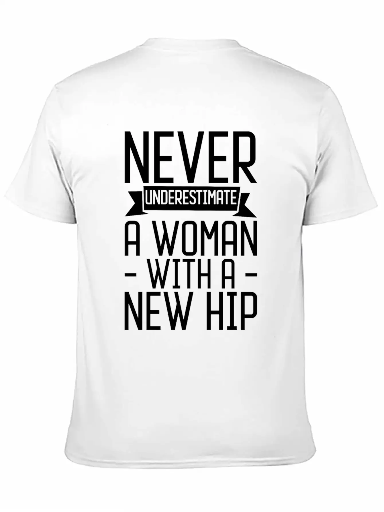 Never Underestimate A Woman With A New Hip 3 Unisex Casual T-Shirt – Clean Design For Daily Comfort