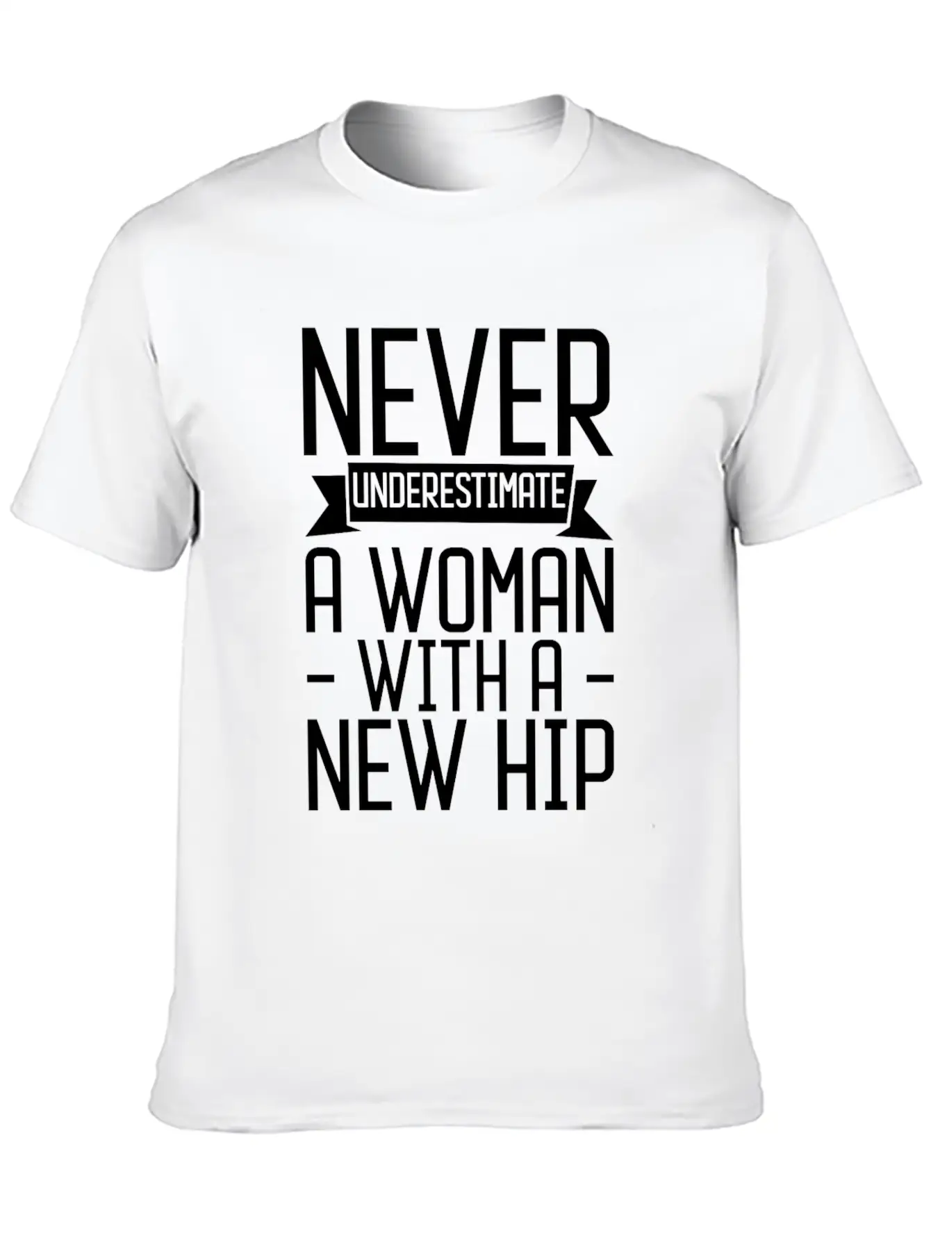 Never Underestimate A Woman With A New Hip 3 Unisex Casual T-Shirt – Clean Design For Daily Comfort
