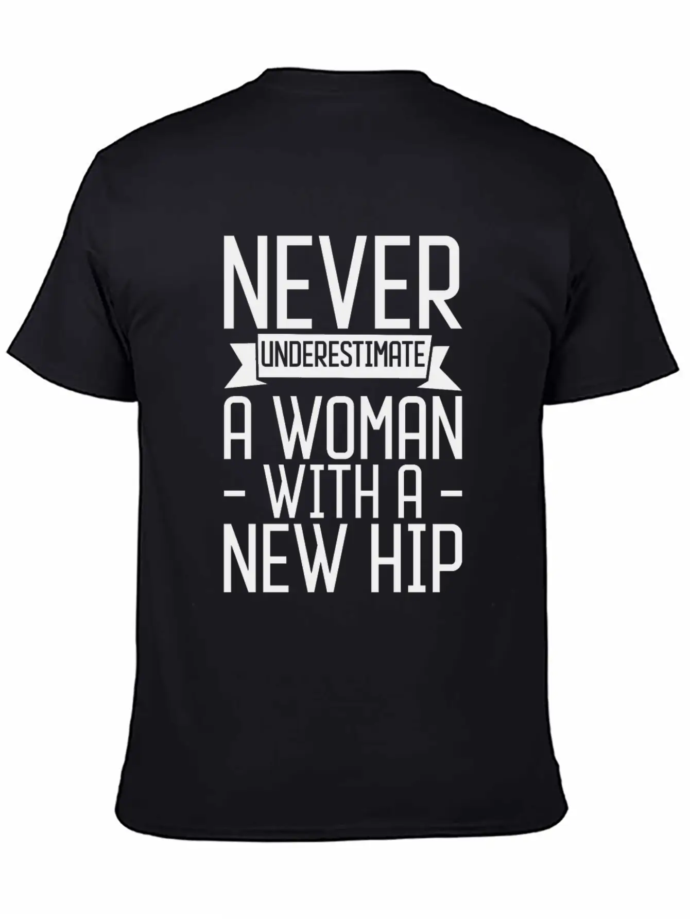 Never Underestimate A Woman With A New Hip 3 Unisex Casual T-Shirt – Clean Design For Daily Comfort