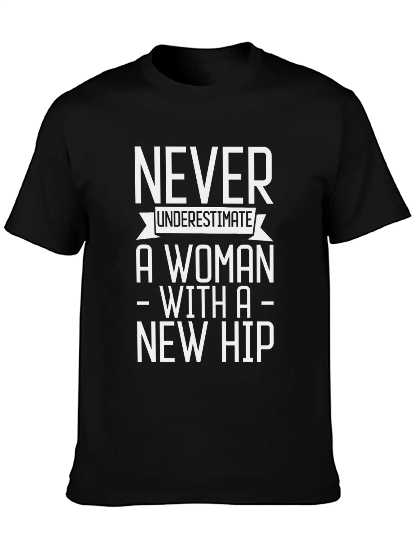 Never Underestimate A Woman With A New Hip 3 Unisex Casual T-Shirt – Clean Design For Daily Comfort