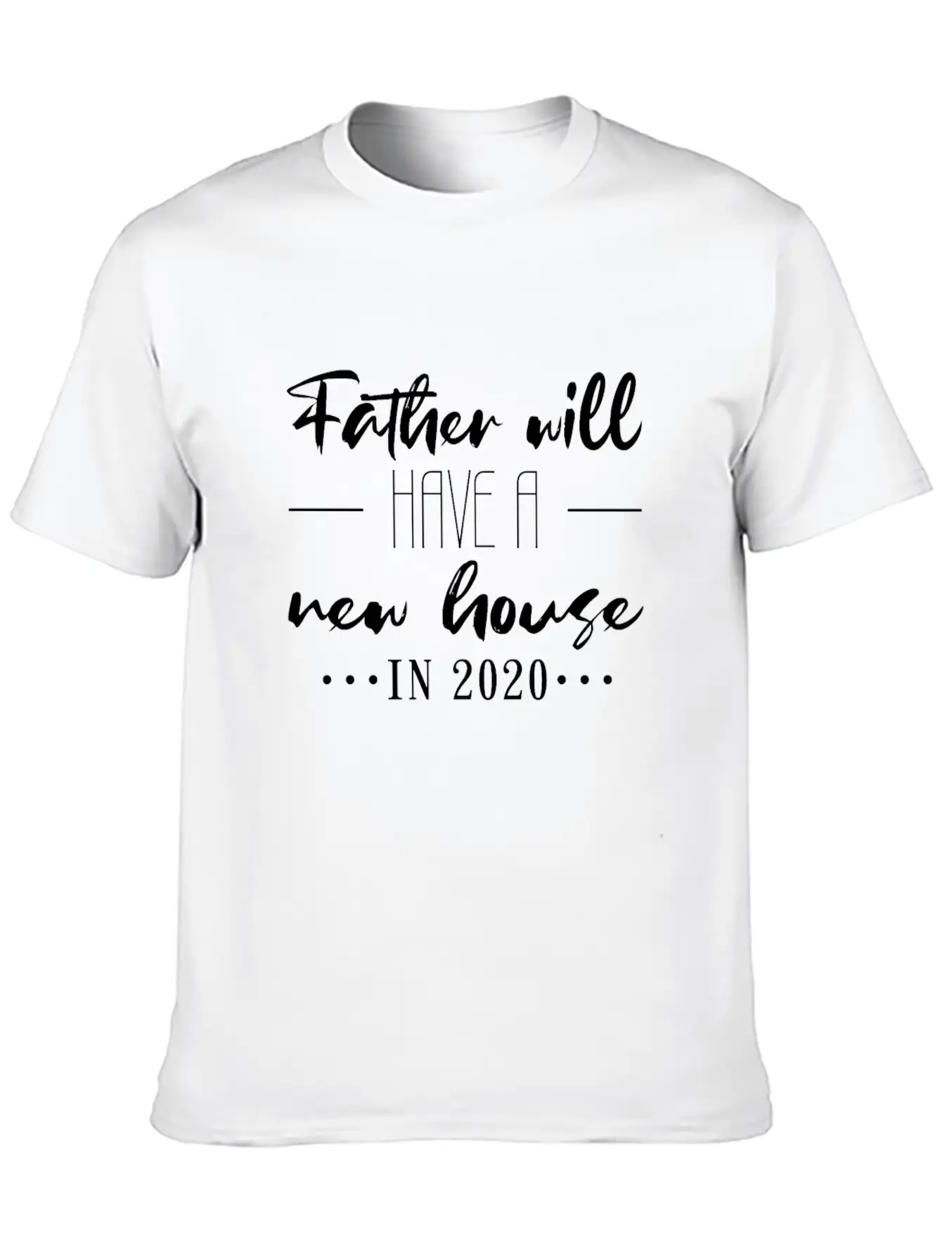 New House For Dad 2020 Lightweight Cotton T-Shirt – Daily Comfort Graphic Shirt