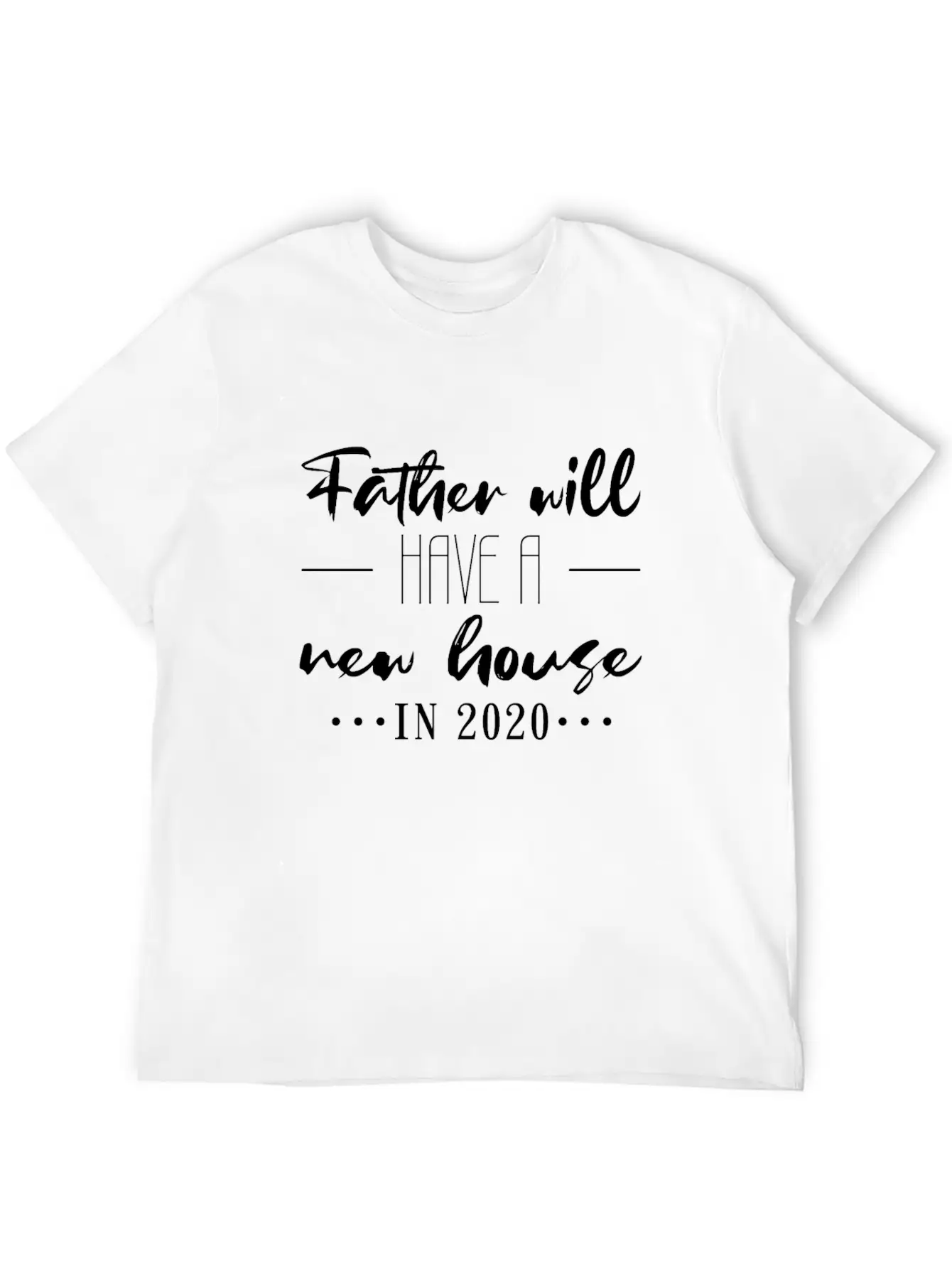 New House For Dad 2020 Lightweight Cotton T-Shirt – Daily Comfort Graphic Shirt