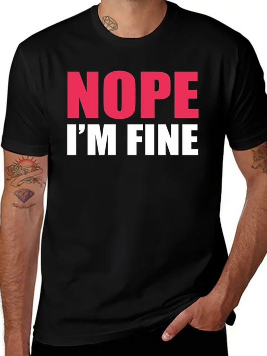 Nope I Am Fine Relaxed Everyday Tee – Lightweight And Durable Cotton