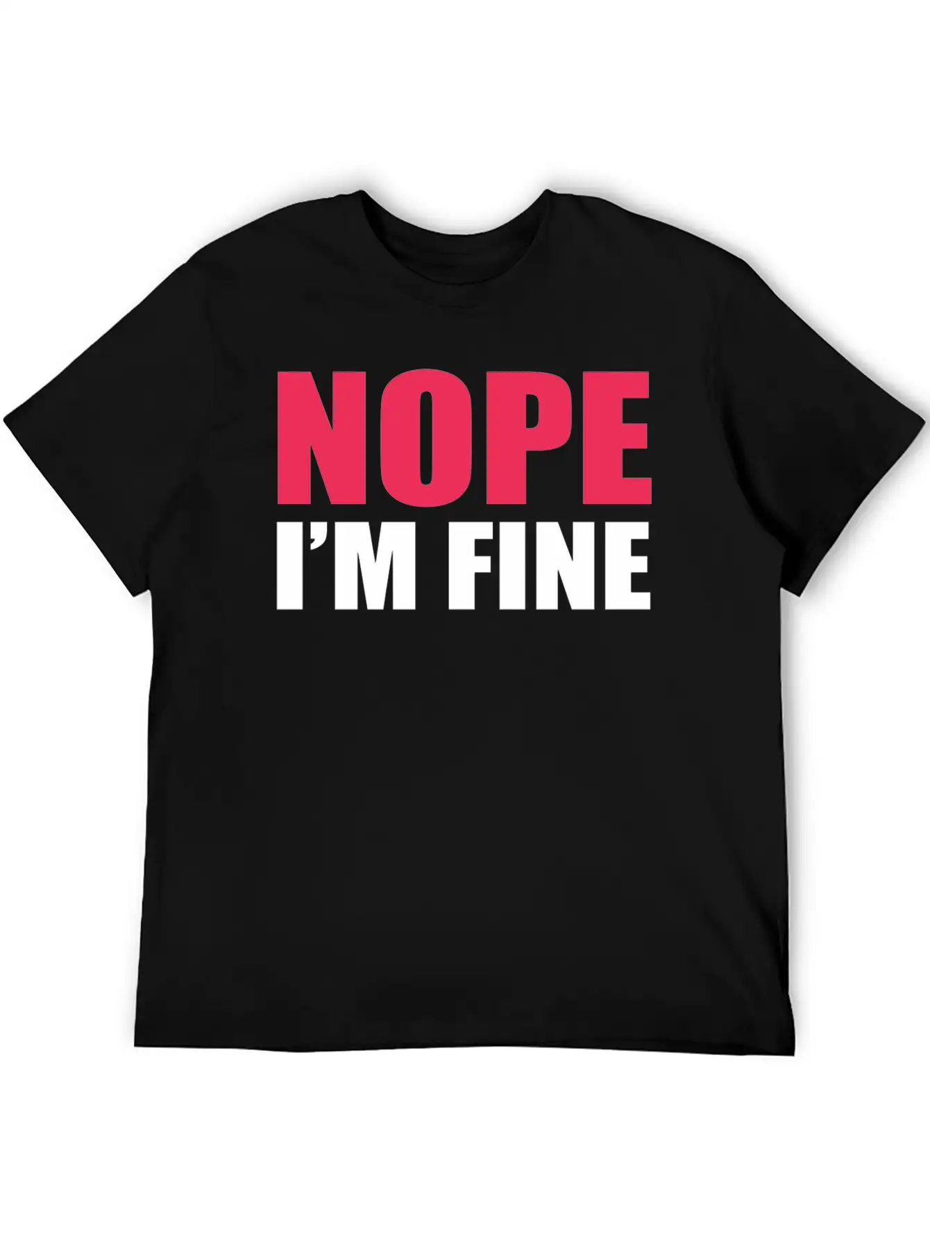 Nope I Am Fine Relaxed Everyday Tee – Lightweight And Durable Cotton