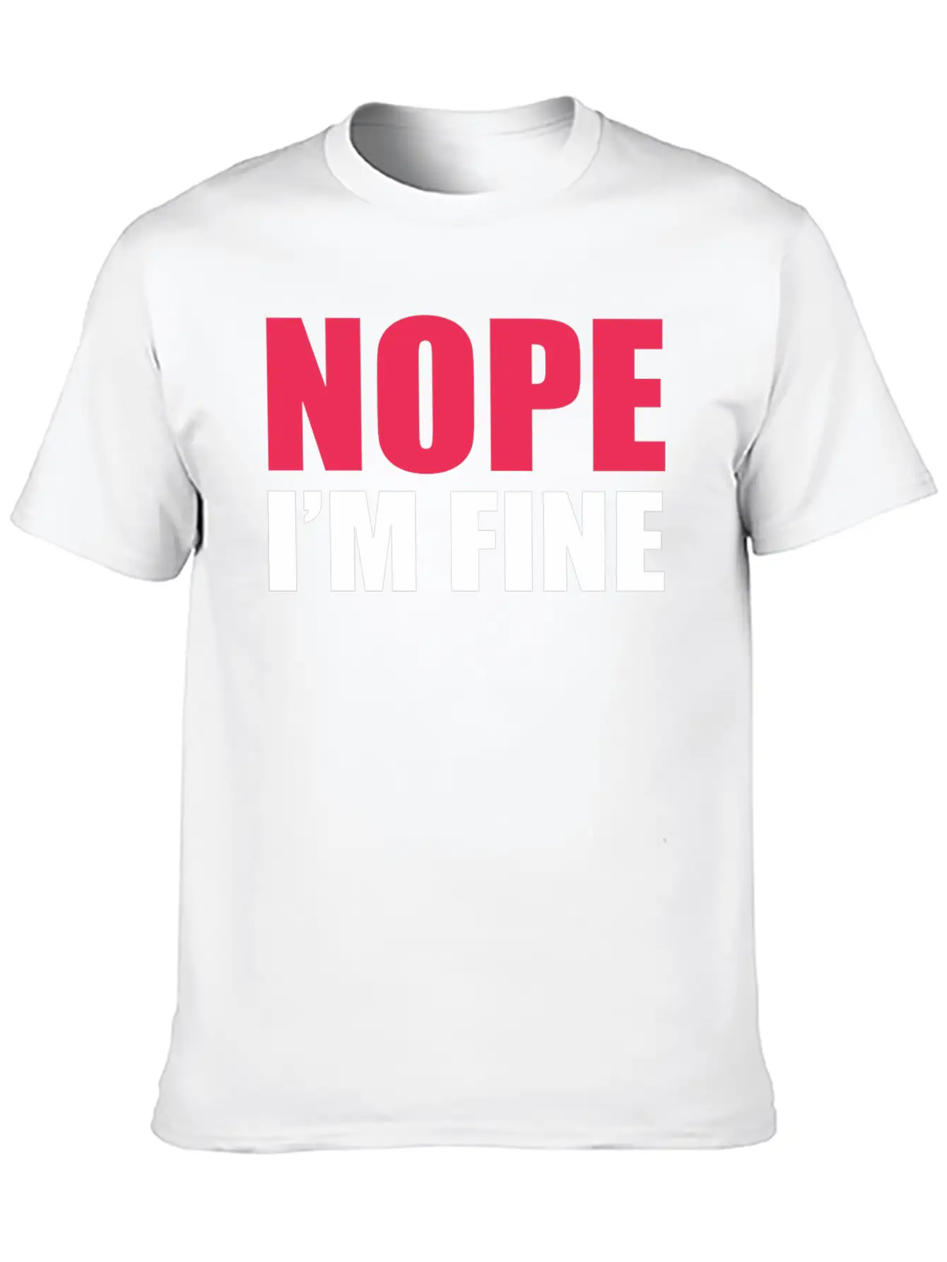 Nope I Am Fine Relaxed Everyday Tee – Lightweight And Durable Cotton