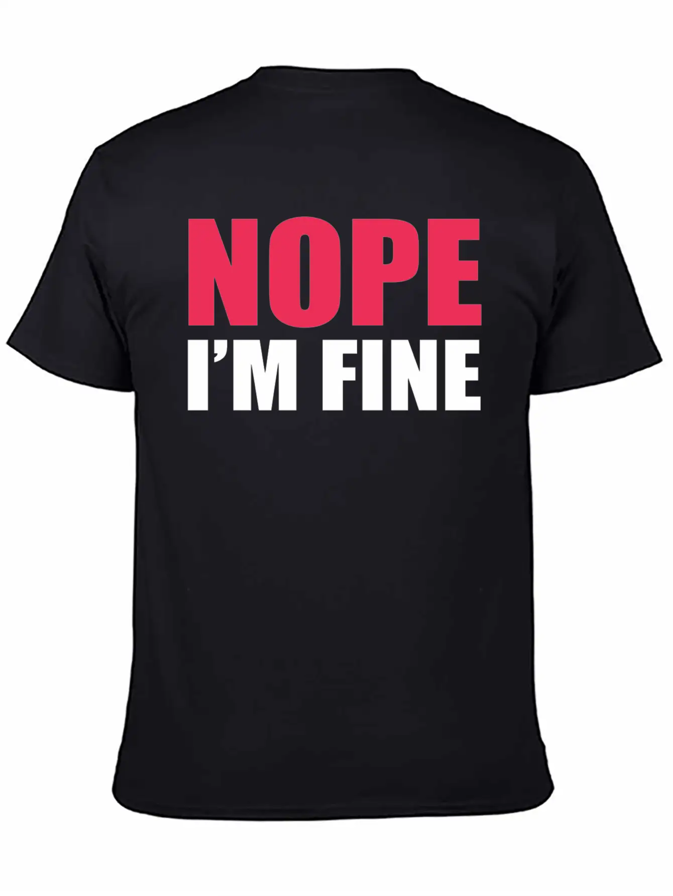 Nope I Am Fine Relaxed Everyday Tee – Lightweight And Durable Cotton