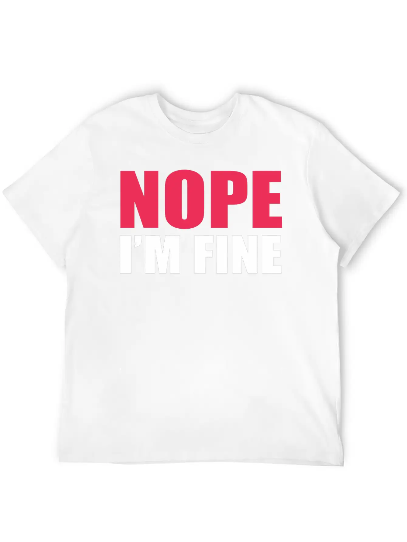 Nope I Am Fine Relaxed Everyday Tee – Lightweight And Durable Cotton