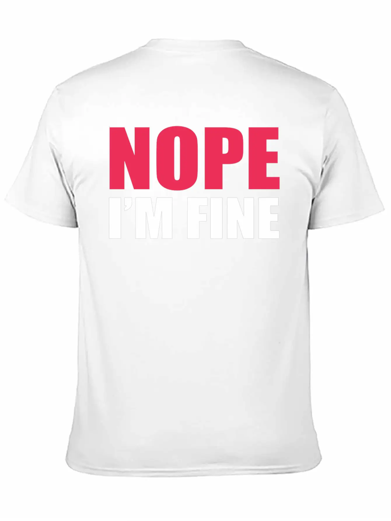 Nope I Am Fine Relaxed Everyday Tee – Lightweight And Durable Cotton