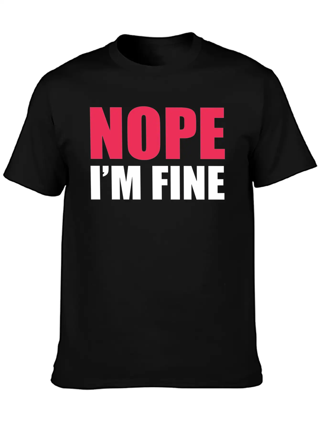 Nope I Am Fine Relaxed Everyday Tee – Lightweight And Durable Cotton