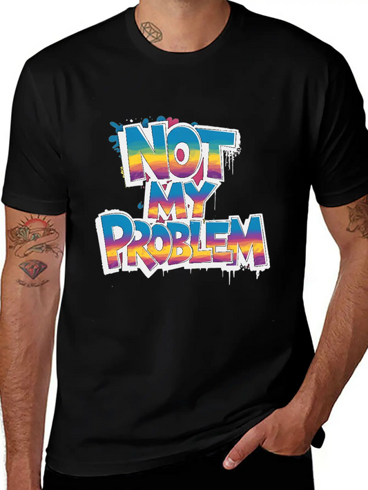 Not My Problem Bold Graffiti Statement Soft Cotton Short Sleeve Tee – Unisex Wardrobe Staple