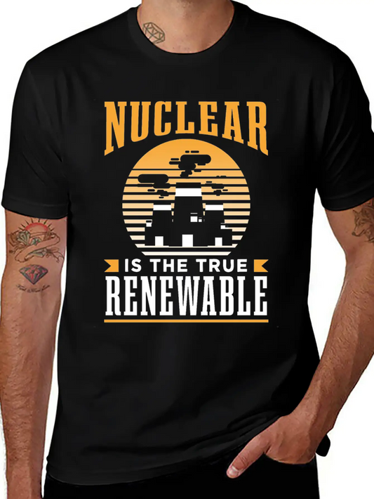 Nuclear Energy Is The True Renewable Power Atomic Essential Cotton Tee For Daily Outfits – Unisex Style