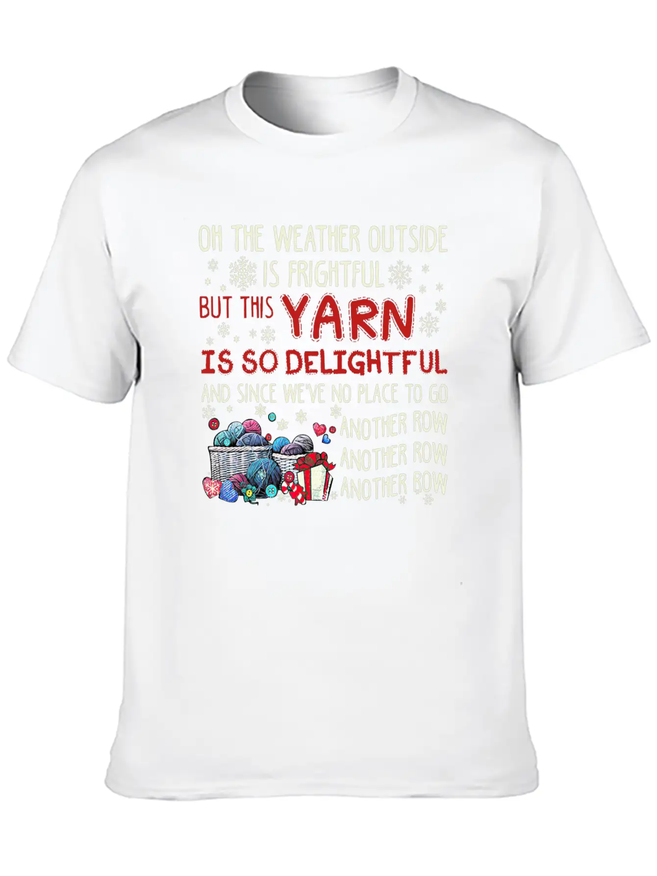 Oh The Weather Outside Is Frightful But This Yarn Basic Graphic T-Shirt – Daily Comfort In Soft Cotton