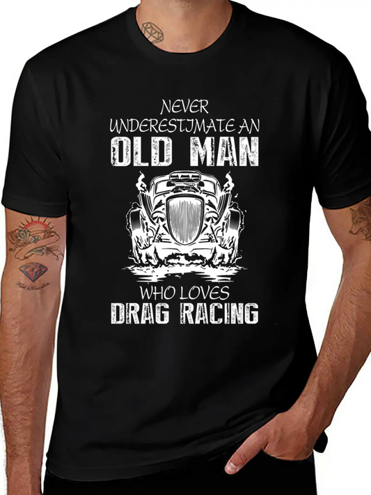 Old Man Who Loves Drag Racing T Shirt Stylish Everyday T-Shirt – Unisex Basic Cotton Tee