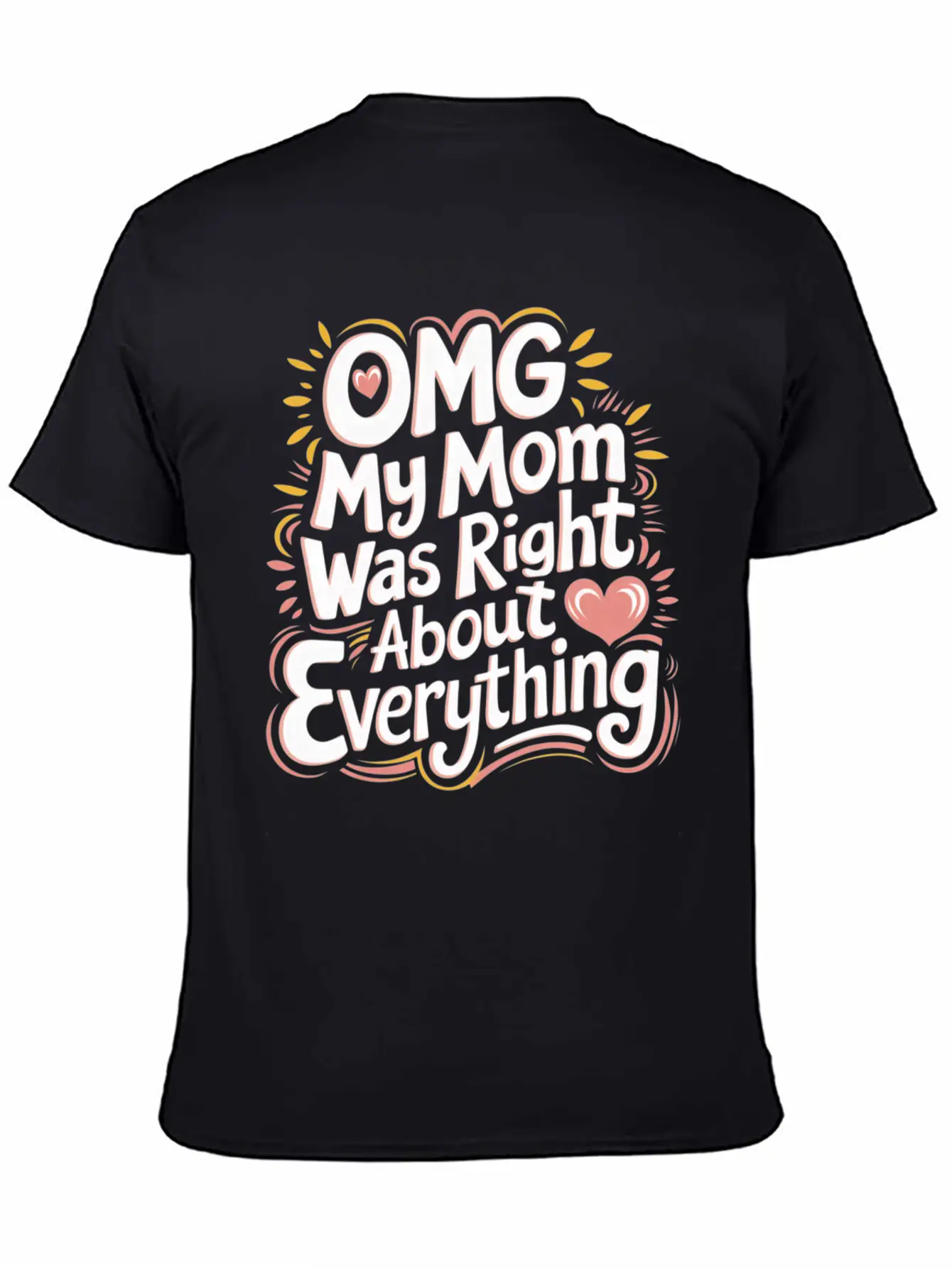 OMG My Mom Was Right About Everything 11 Essential Cotton Tee For Daily Outfits – Unisex Style