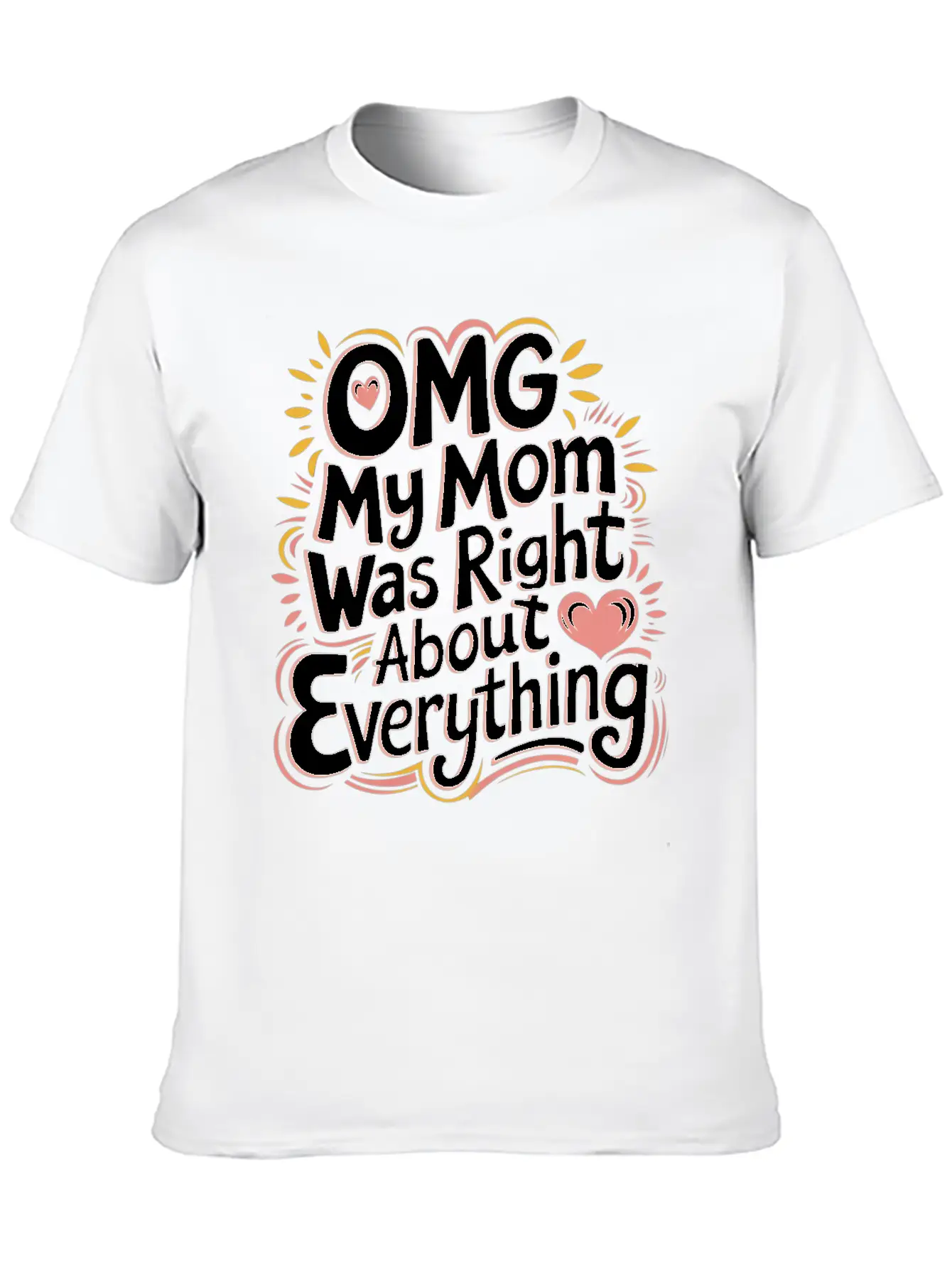 OMG My Mom Was Right About Everything 11 Essential Cotton Tee For Daily Outfits – Unisex Style
