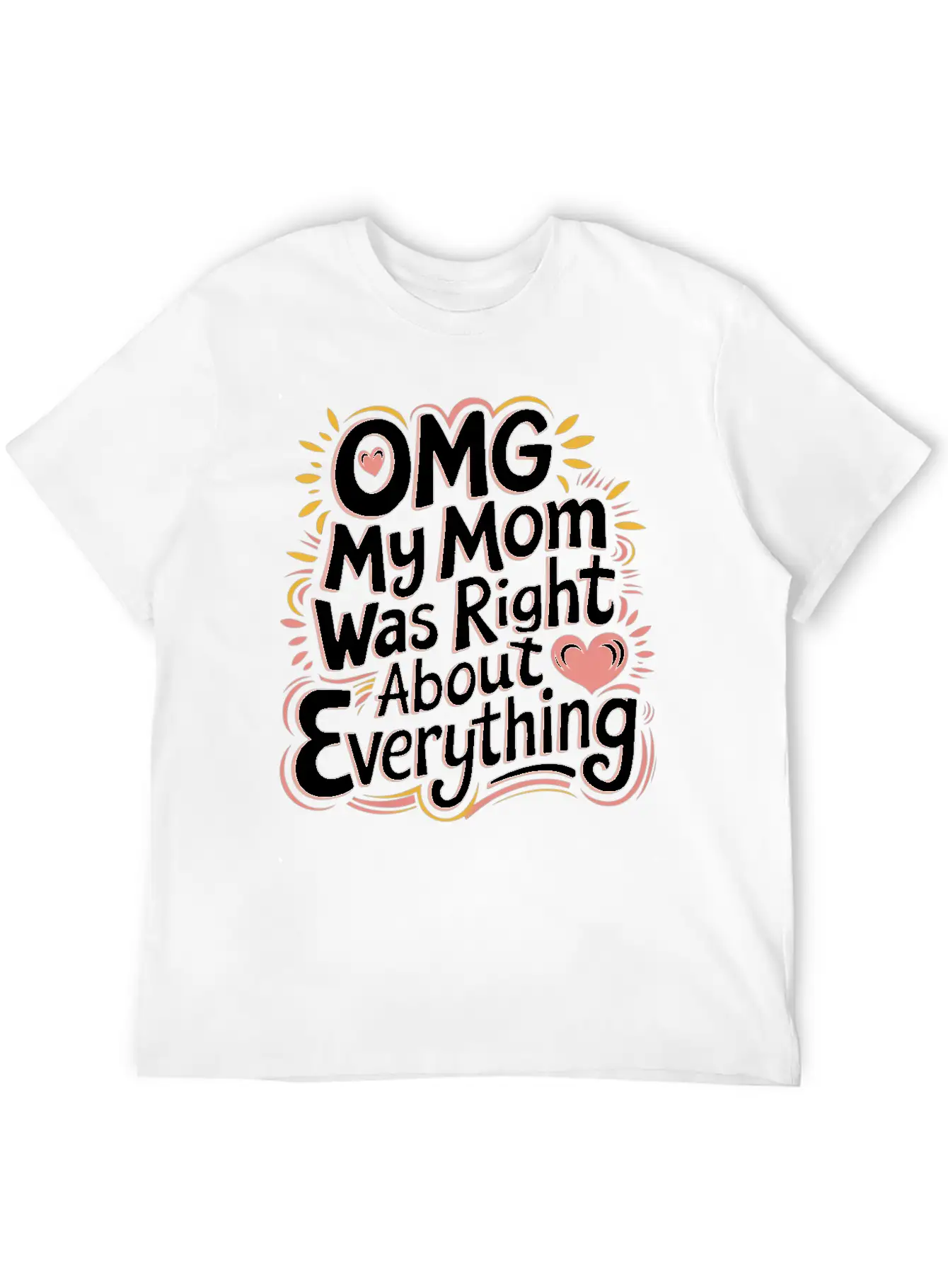 OMG My Mom Was Right About Everything 11 Essential Cotton Tee For Daily Outfits – Unisex Style