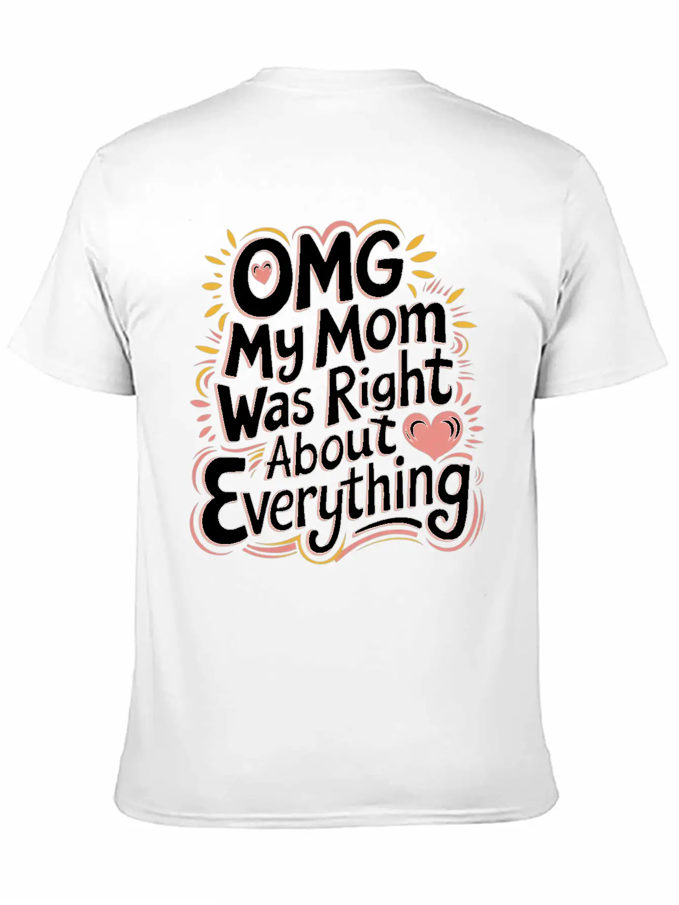 OMG My Mom Was Right About Everything 11 Essential Cotton Tee For Daily Outfits – Unisex Style