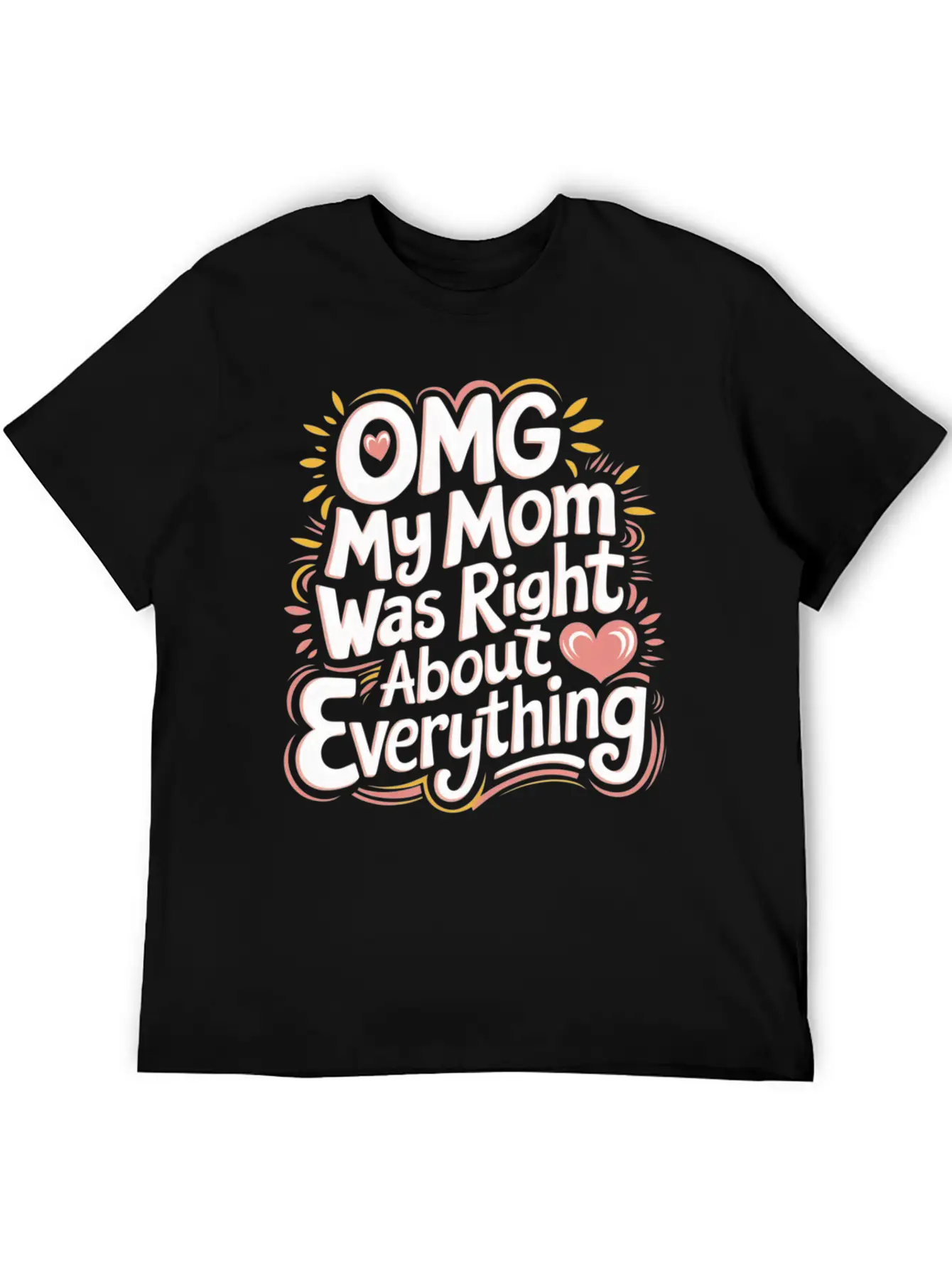 OMG My Mom Was Right About Everything 11 Essential Cotton Tee For Daily Outfits – Unisex Style