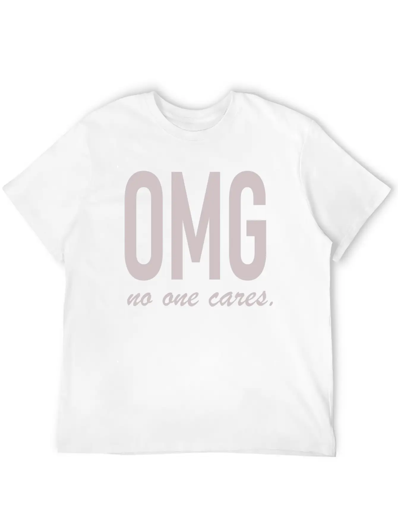 Omg, No One Cares Lightweight Cotton T-Shirt – Daily Comfort Graphic Shirt