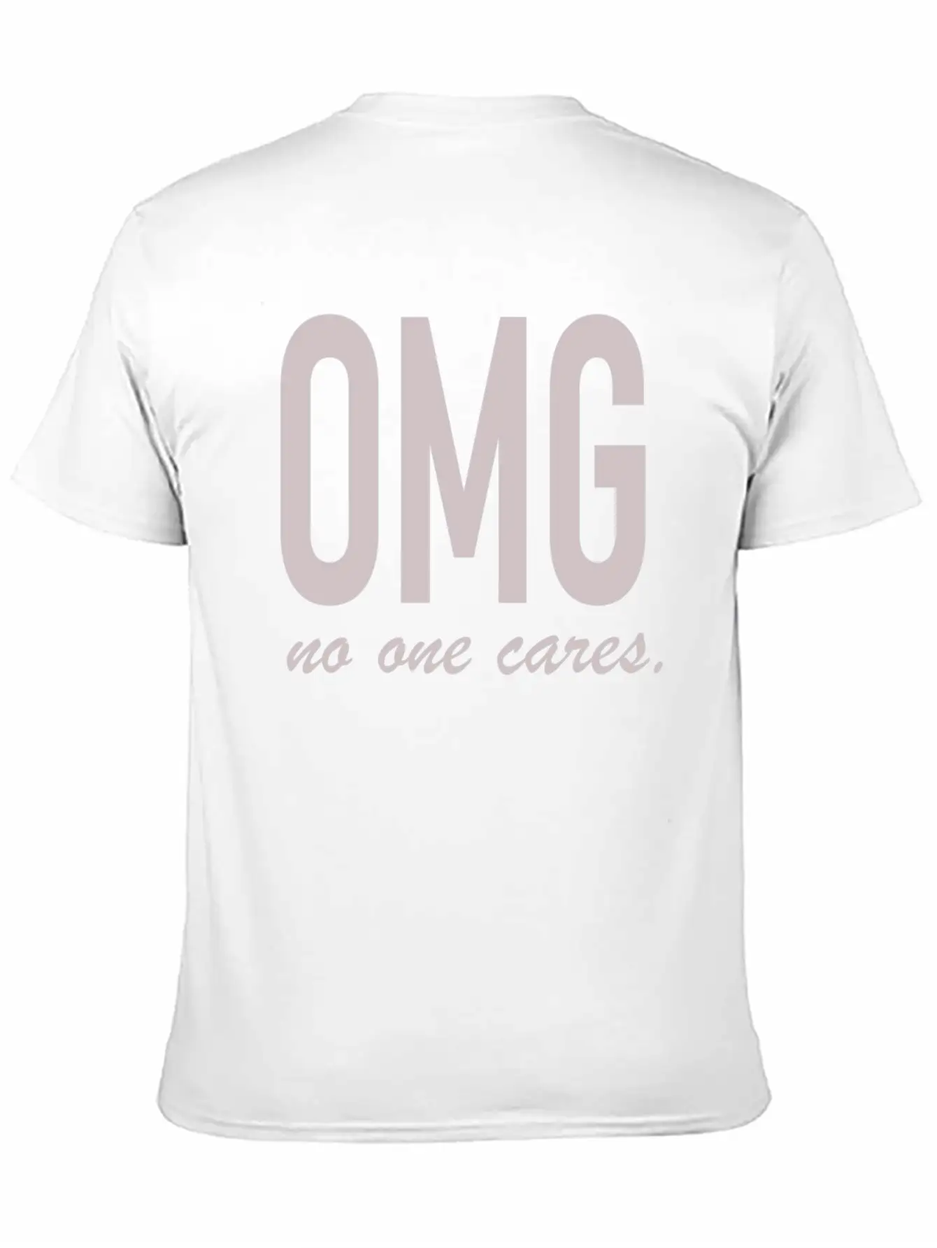 Omg, No One Cares Lightweight Cotton T-Shirt – Daily Comfort Graphic Shirt