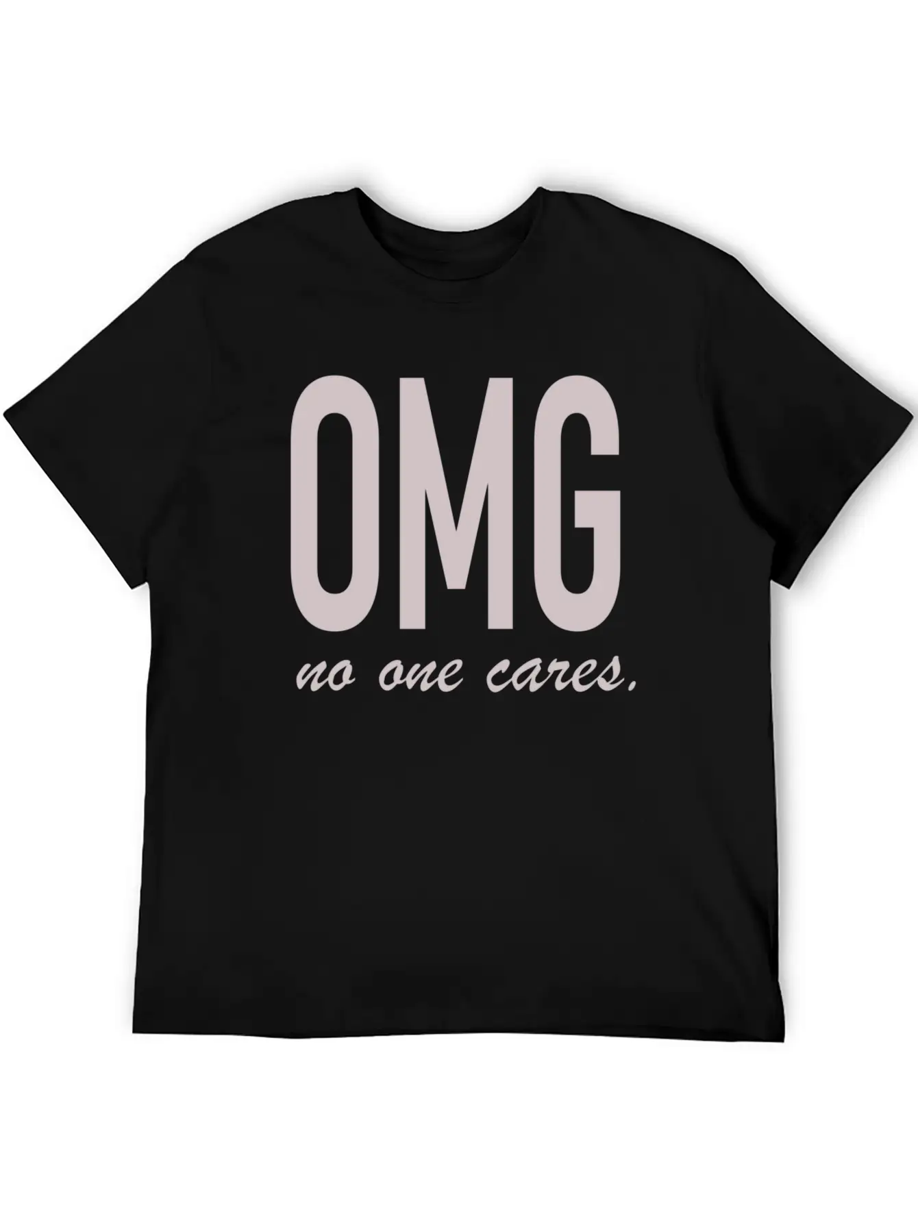 Omg, No One Cares Lightweight Cotton T-Shirt – Daily Comfort Graphic Shirt