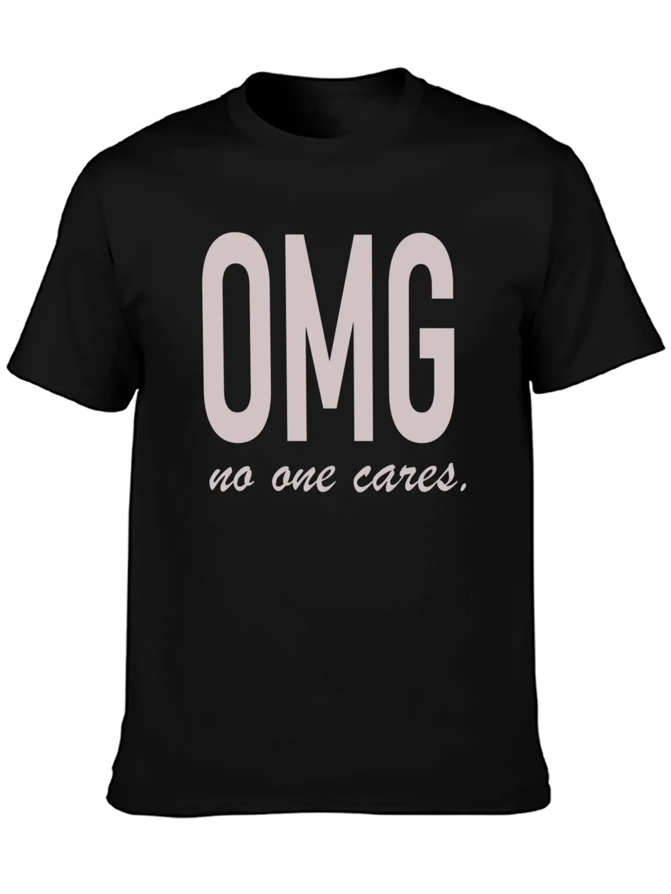 Omg, No One Cares Lightweight Cotton T-Shirt – Daily Comfort Graphic Shirt