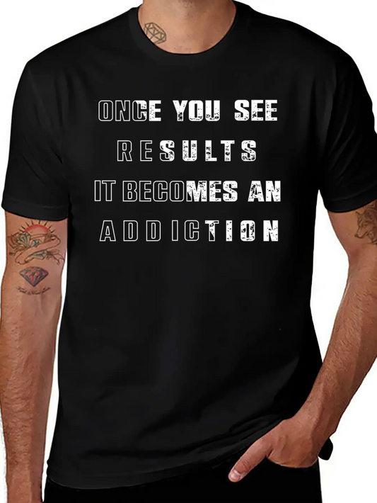 Once You See Results It Becomes An Addiction Desig Classic Fit Graphic Tee For Daily Comfort – Unisex Cotton Shirt
