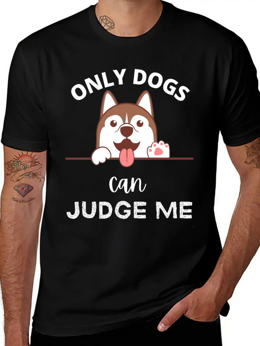 Only Dogs Can Judge Me - Dogs Lovers - Pets Lover Soft Cotton Short Sleeve Tee – Unisex Wardrobe Staple