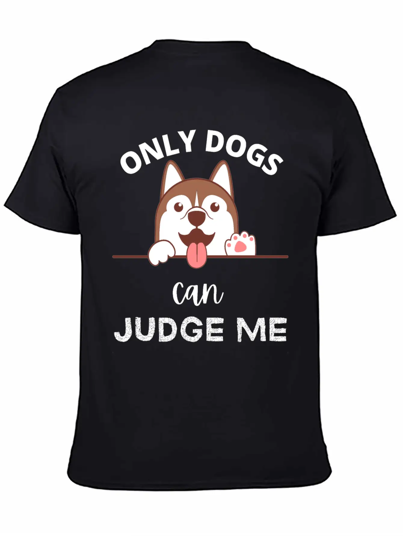 Only Dogs Can Judge Me - Dogs Lovers - Pets Lover Soft Cotton Short Sleeve Tee – Unisex Wardrobe Staple