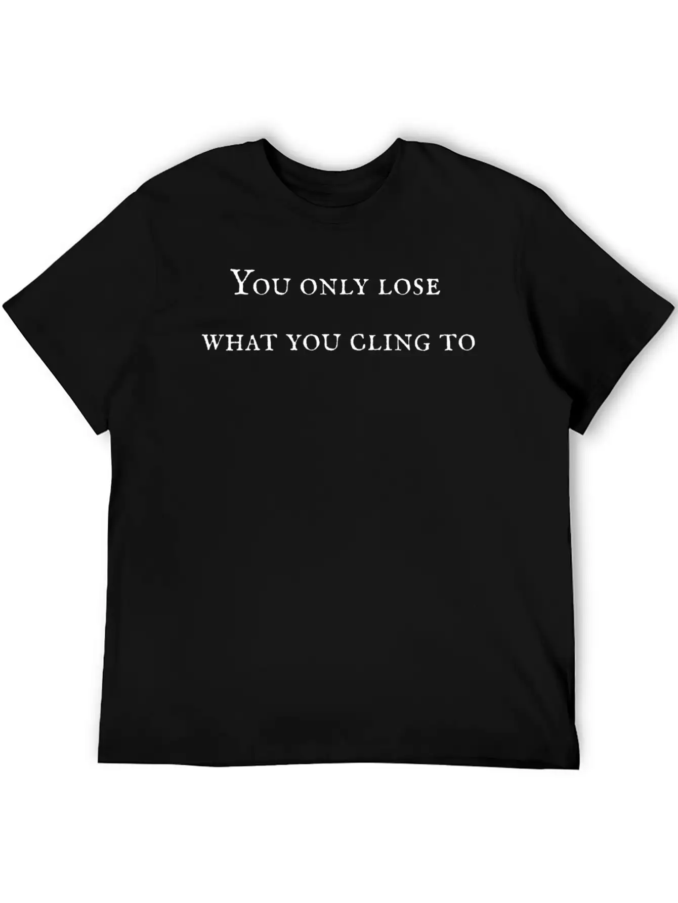 Only Lose What Mindfulness Spiritual Motivation Unisex Casual T-Shirt – Clean Design For Daily Comfort