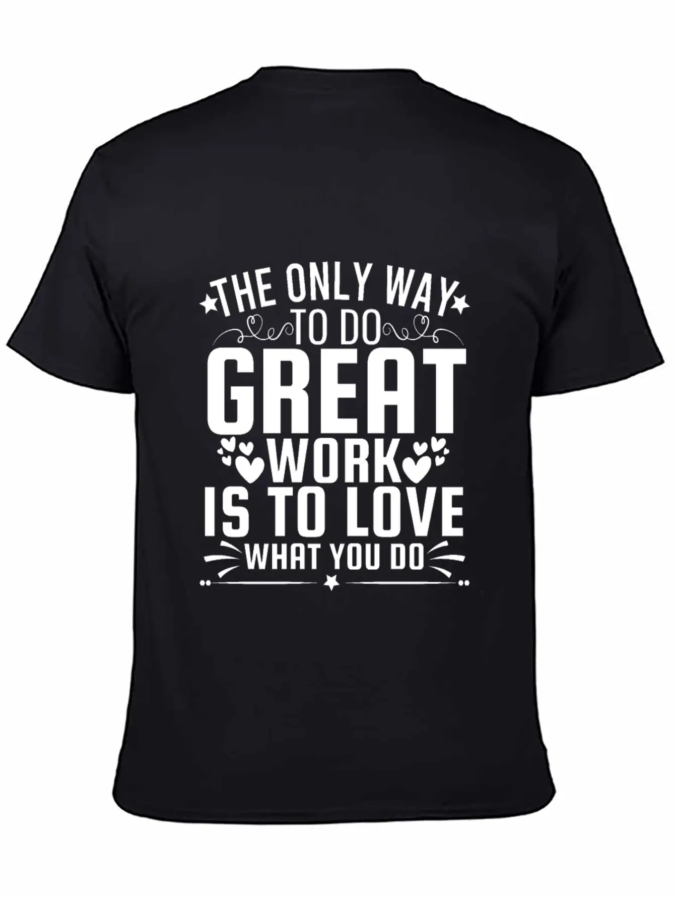 Only Way To Do Great Work Is To Love What You Do Soft Cotton Short Sleeve Tee – Unisex Wardrobe Staple
