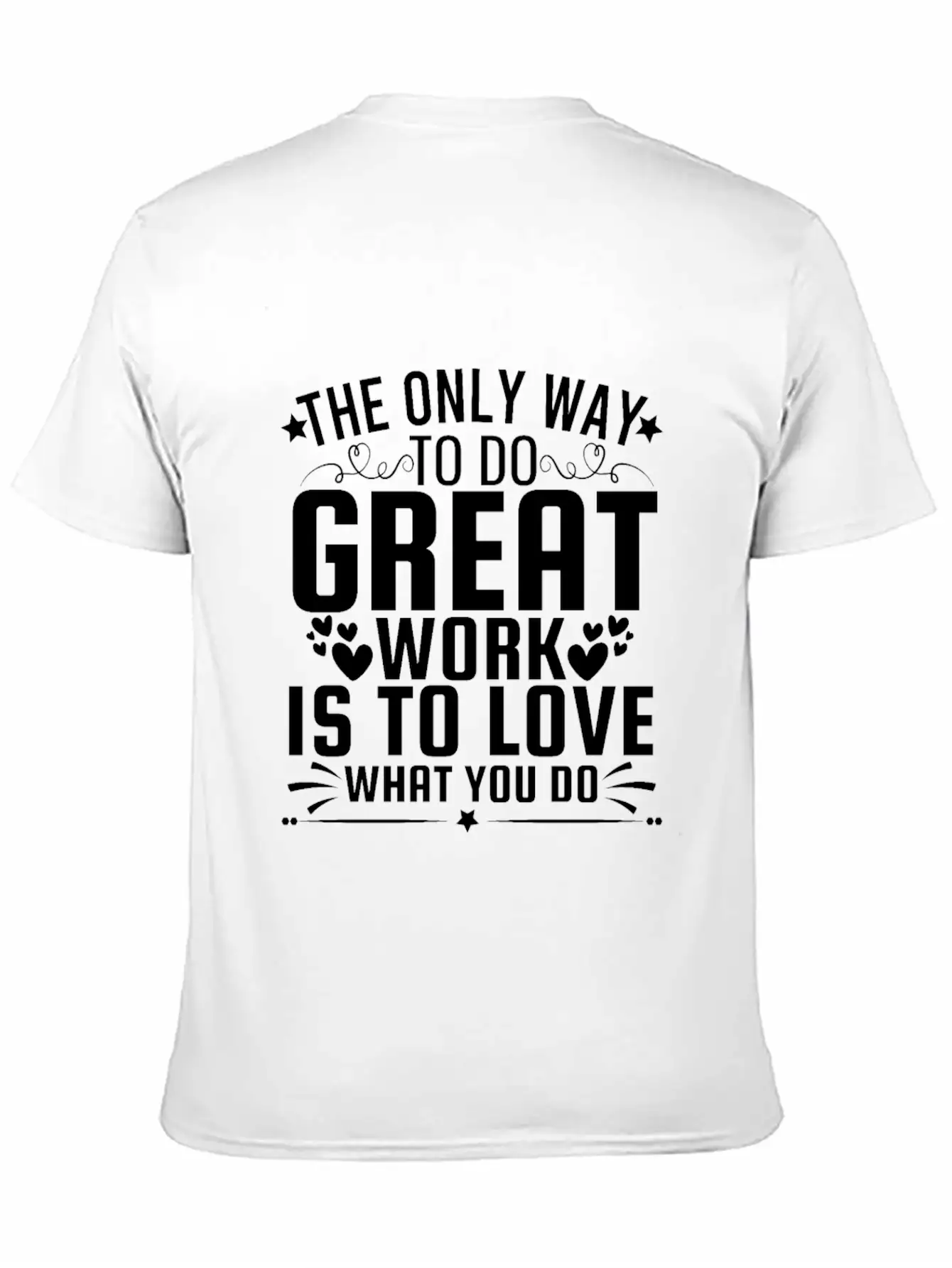 Only Way To Do Great Work Is To Love What You Do Soft Cotton Short Sleeve Tee – Unisex Wardrobe Staple